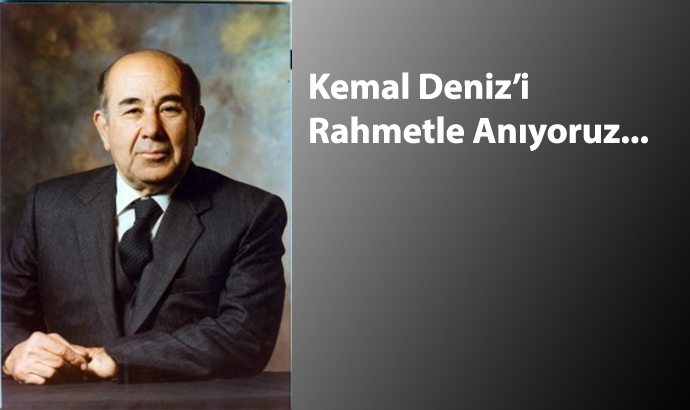 Kemal Deniz’i Rahmetle Anıyoruz…