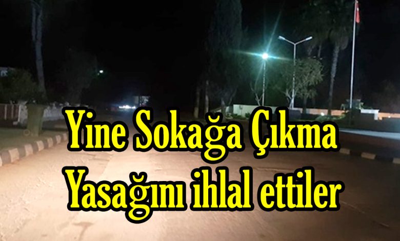 30 KİŞİ SOKAĞA ÇIKMA YASAĞINA UYMADI.. !