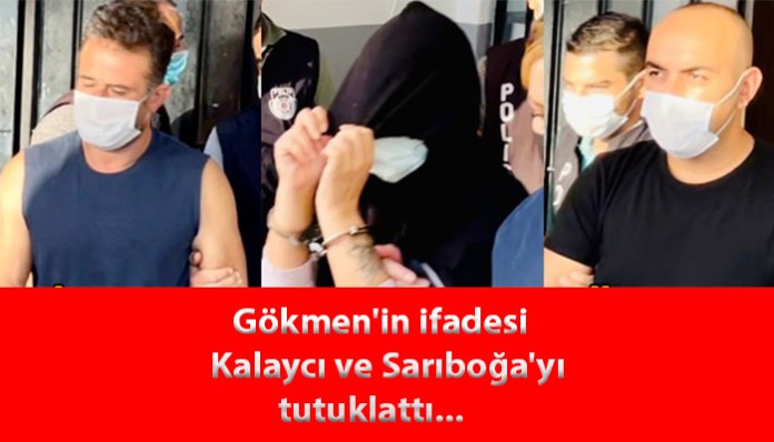Son Dakika…Gökmen’in ifadesi Kalaycı ve Sarıboğa’yı tutuklattı