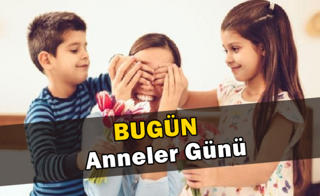 Bugün Anneler Günü…