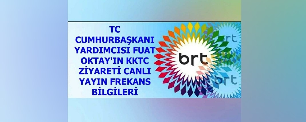 TC Cumhurbaşkanı Yardımcısı Fuat Oktay’ın KKTC ziyareti canlı yayın frekans bilgileri: