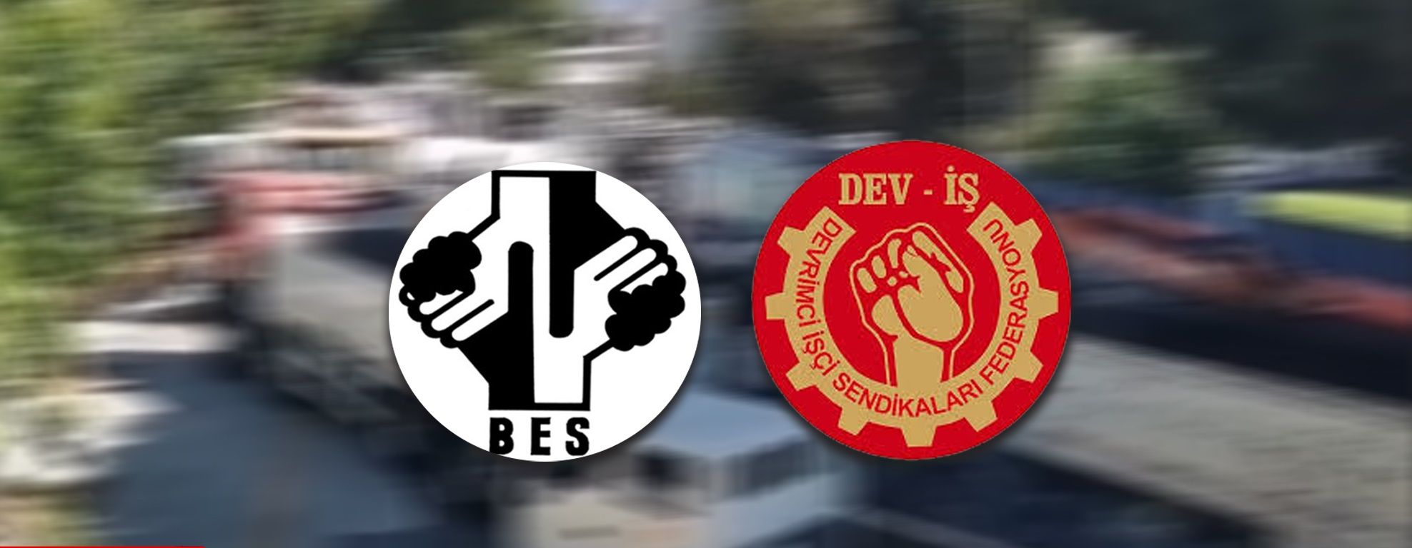 BES ve Dev-İş belediyelerin birleştirilmesi ile ilgili tasarının mevcut şekilde geçmemesi için mücadelelerini sürdüreceklerini açıkladı
