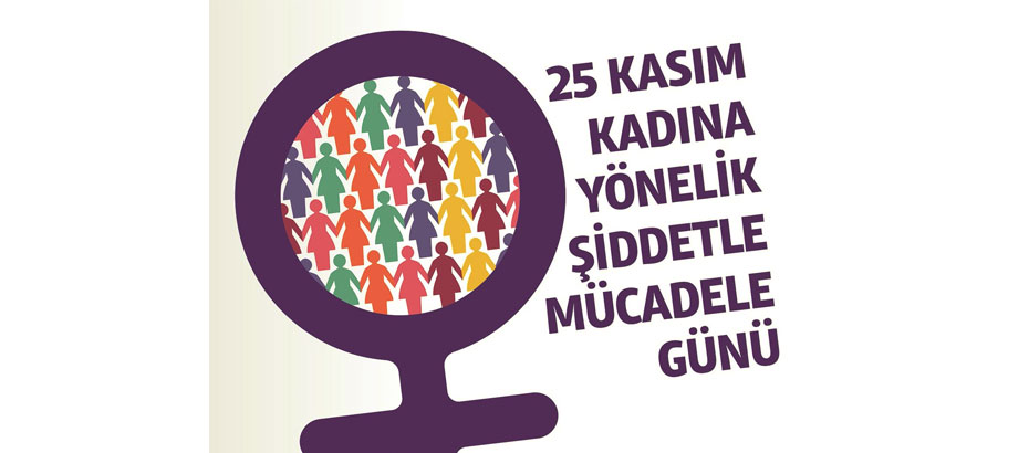 Kadına Yönelik Şiddete Karşı Uluslararası Mücadele Günü’nde ülkemizde  toplumda farkındalık yaratmak amacıyla etkinlikler organize edildi